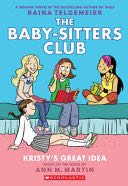 Kristy’s Great Idea: A Graphic Novel (the Baby-Sitters Club #1)