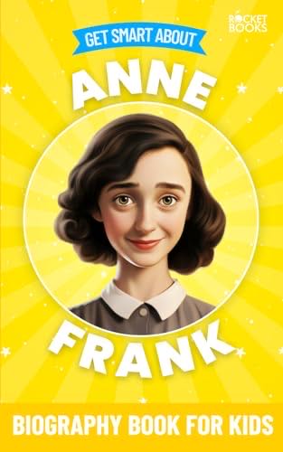 Get Smart About Anne Frank: Biography Book For Kids Get Smart Biographies Of Famous People | Kids Books Series Ages 8 To 12 And Early Teens