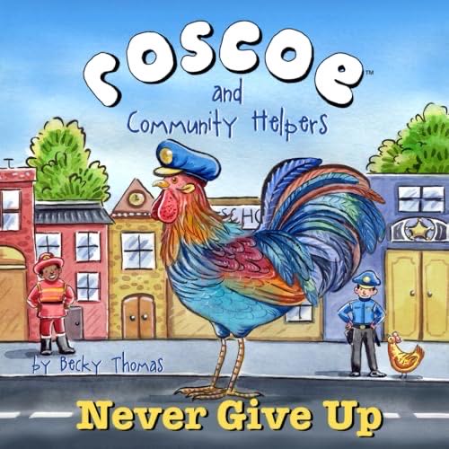 Roscoe And Community Helpers Never Give Up Roscoe The Rooster