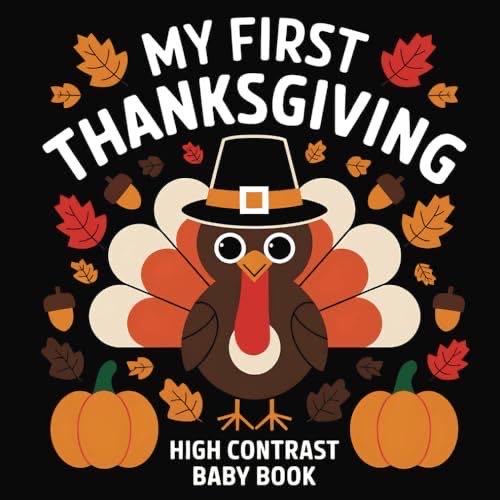 My First Thanksgiving High Contrast Baby Book: Perfect Baby Shower Gift | Drawings And Rhymes For Early Sensory Development High Contrast Baby Book Series