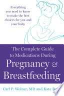 The Complete Guide to Medications During Pregnancy and Breastfeeding