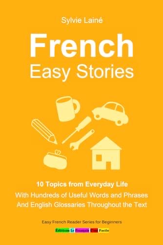 French Easy Stories 10 Topics From Everyday Life: With Hundreds Of Useful Words And Phrases Sylvie’s French Reading Box French Edition