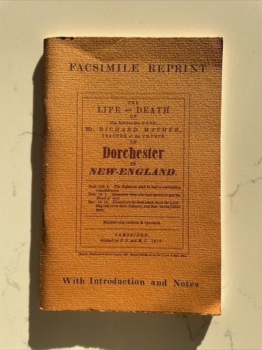 The Life And Death Of The Rev. Man Of God, Mr. Richard Mather, Teacher Of The Church In Dorchester In New England