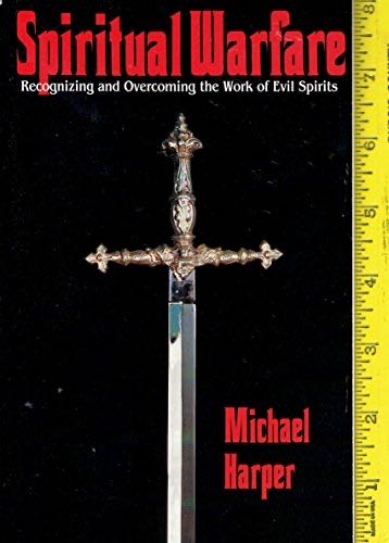 Spiritual Warfare: Recognizing And Overcoming The Work Of Evil Spirits