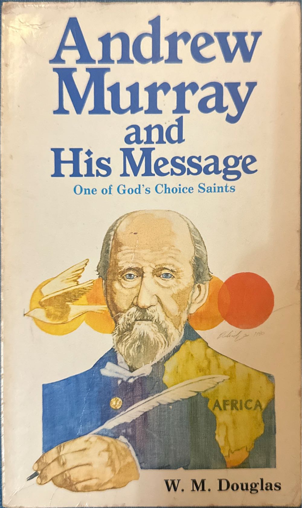 Andrew Murray And His Message: One Of God’s Choice Saints Christian Biography Series
