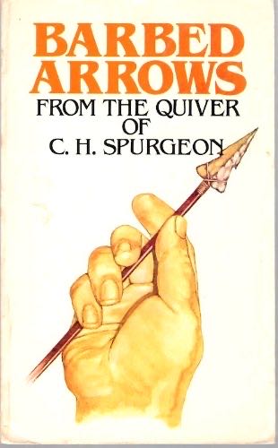 Barbed Arrows From The Quiver Of C.h. Spurgeon