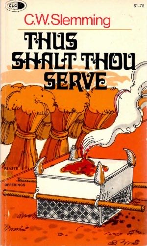 Thus Shalt Thou Serve: An Exposition Of The Offerings And The Feasts Of Israel In Two Parts