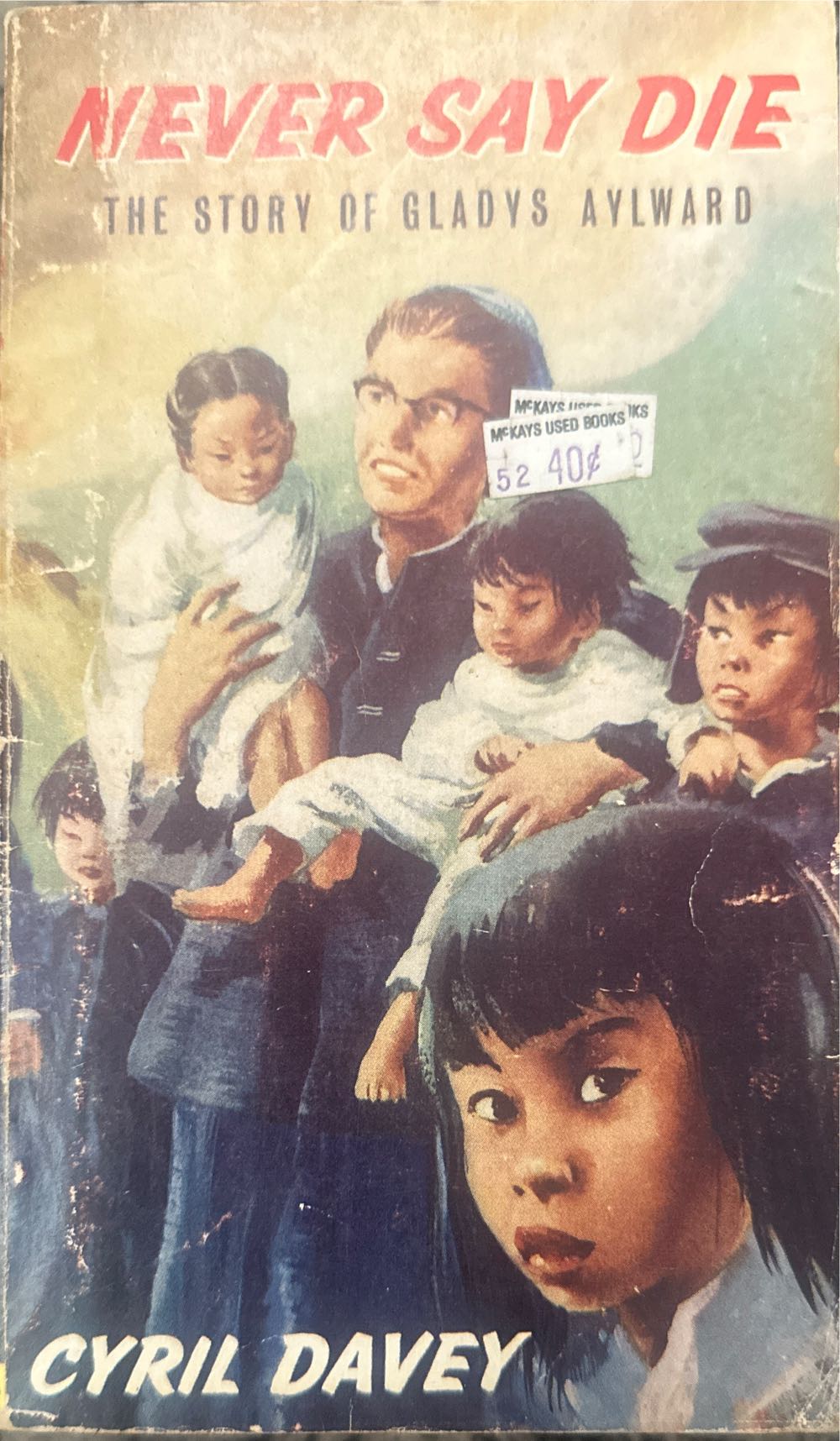 Never Say Die The Story Of Gladys Aylward