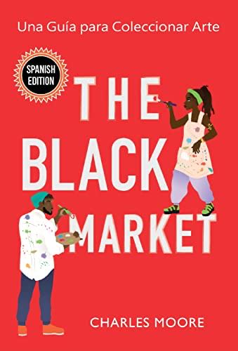 The Black Market: Una Guía Para Coleccionar Arte Spanish Edition