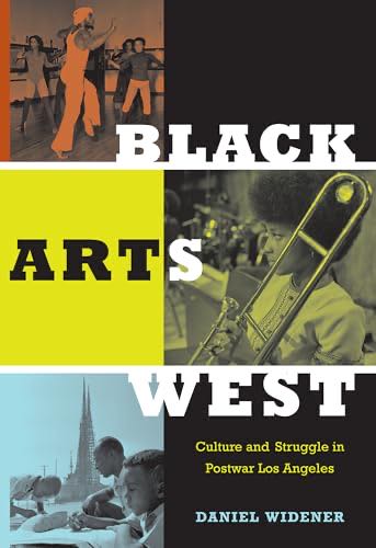 Black Arts West: Culture And Struggle In Postwar Los Angeles