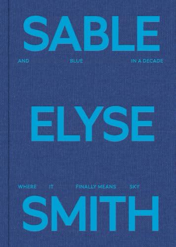 Sable Elyse Smith: And Blue In A Decade Where It Finally Means Sky