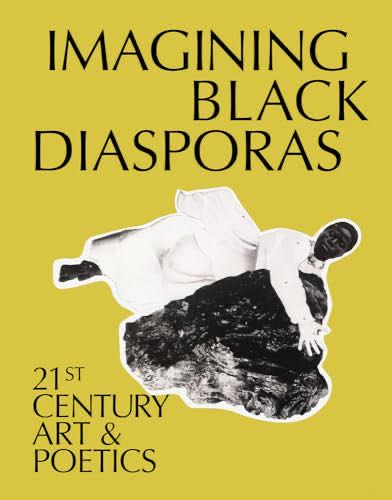 Imagining Black Diasporas: 21st-century Art And Poetics