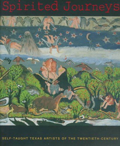 Spirited Journeys: Self-taught Texas Artists Of The Twentieth Century