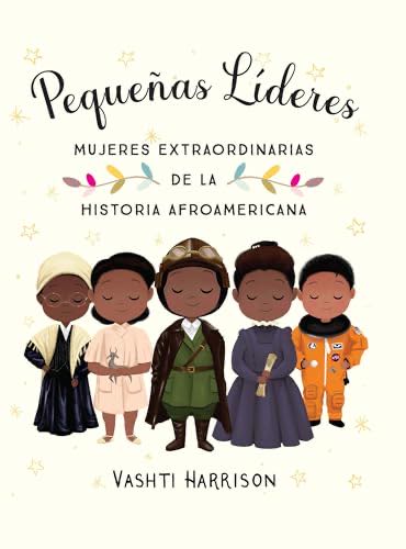 Pequeñas Líderes: Mujeres Extraordinarias De La Historia Afroamericana Little Leaders: Bold Women In Black History Spanish Edition