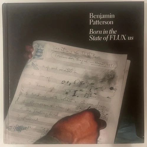 Benjamin Patterson: Born In The State Of Flux Us *1st Edition*
