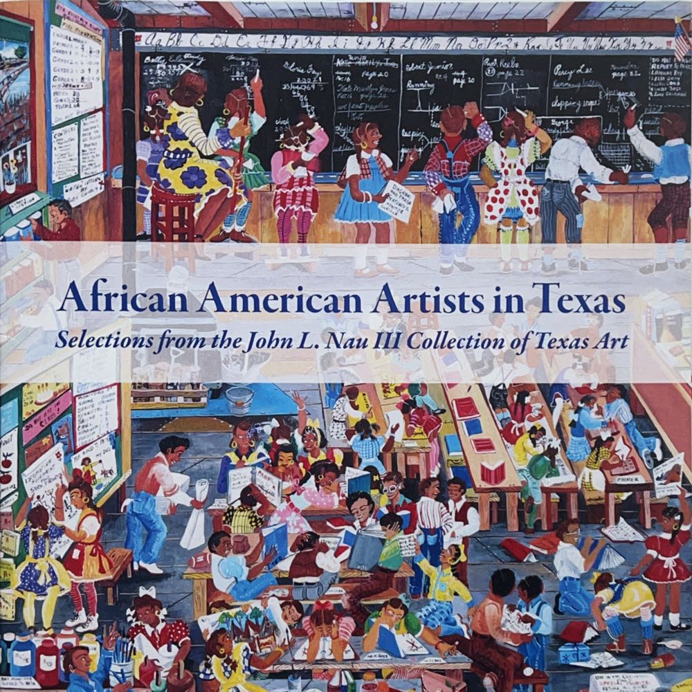 African American Artists in Texas: Selection From The john L. Nau III Collection Of Texas Art