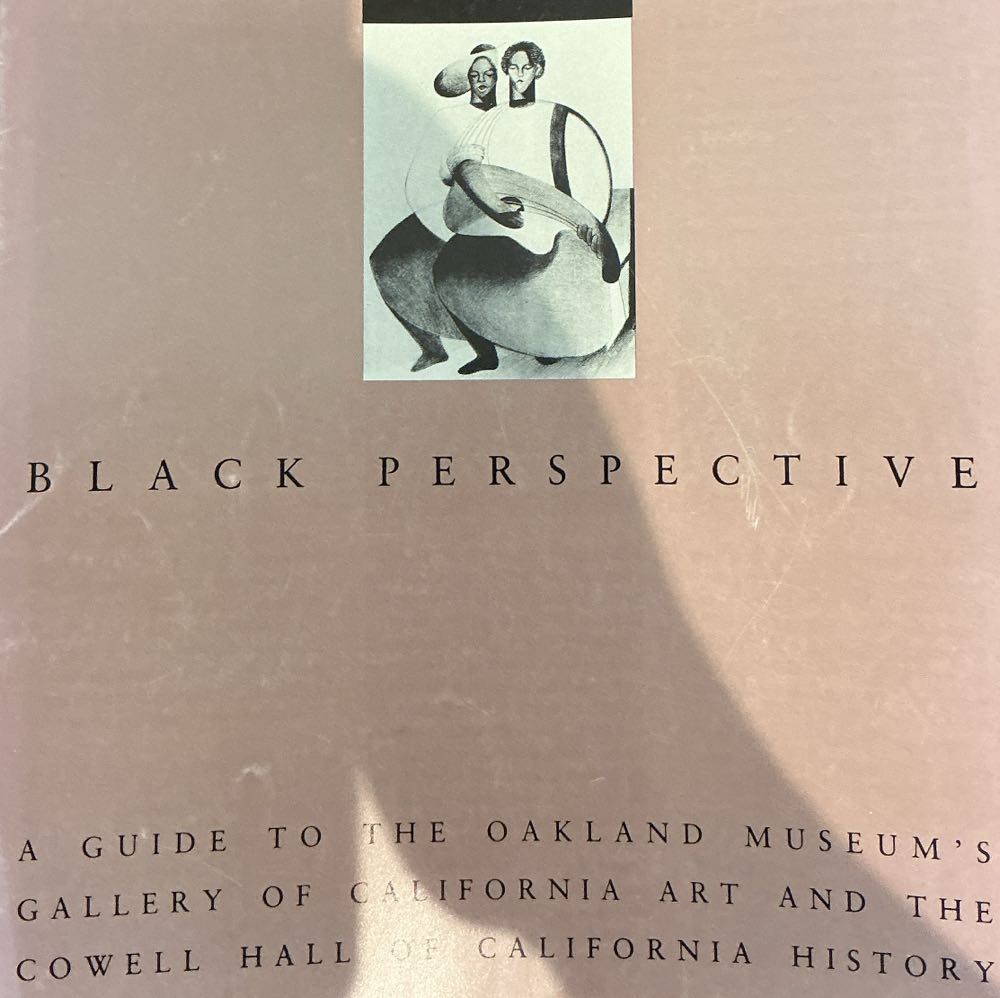 Black Perspective: A Guide To The Oakland Museum’s Gallery Of California Art And The Cowell Hall Of California History