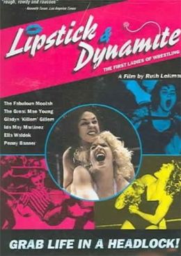 Lipstick and Dynamite: The First Ladies Of Wrestling Ruth Leitman