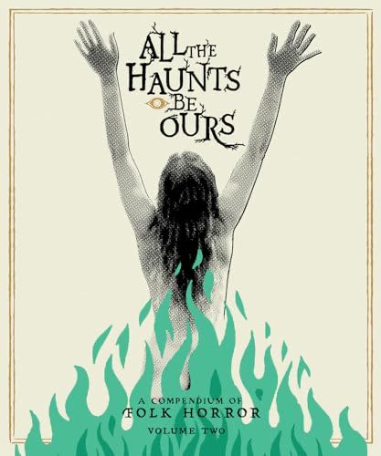 All The Haunts Be Ours: A Compendium of Folk Horror Vol. 2