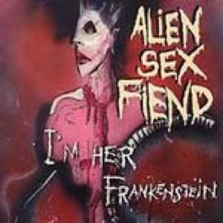 Im Her Frankenstein - Alien Sex Fiend (CD) music collectible [Barcode 741157950823] - Main Image 1