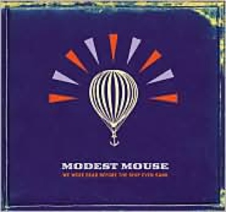 We Were Dead Before The Ship Even Sank - Modest Mouse (CD) music collectible [Barcode 828768613924] - Main Image 1