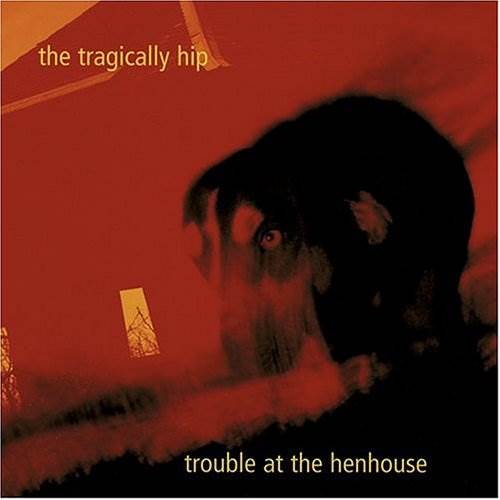 Trouble At The Henhouse - Tragically Hip, The music collectible - Main Image 1