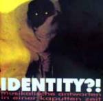 Identity?! Musikalische Antworten In Einer Kaputten Zeit