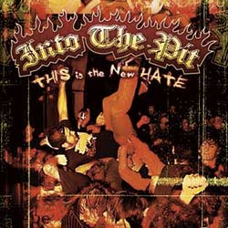 Into The Pit - This Is The New Hate
