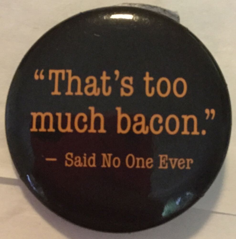 That’s Too Much Bacon Said No One Ever  pin collectible - Main Image 1